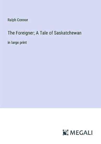 The Foreigner; A Tale of Saskatchewan