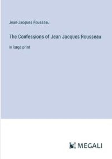 The Confessions of Jean Jacques Rousseau