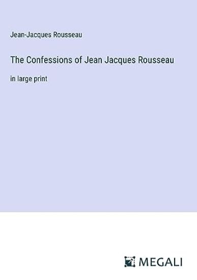The Confessions of Jean Jacques Rousseau