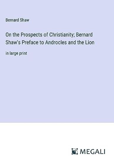 On the Prospects of Christianity; Bernard Shaw's Preface to Androcles and the Lion