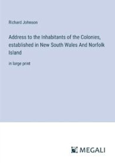 Address to the Inhabitants of the Colonies, established in New South Wales And Norfolk Island