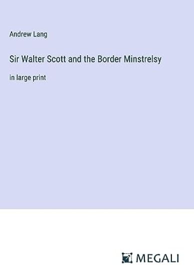 Sir Walter Scott and the Border Minstrelsy