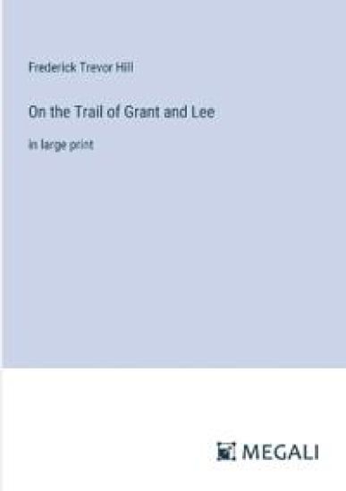 On the Trail of Grant and Lee