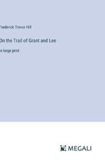 On the Trail of Grant and Lee