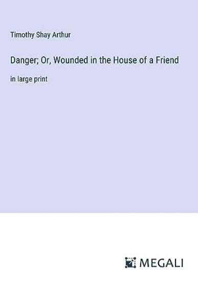 Danger; Or, Wounded in the House of a Friend