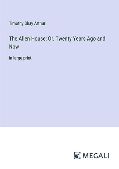 The Allen House; Or, Twenty Years Ago and Now