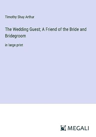 The Wedding Guest; A Friend of the Bride and Bridegroom