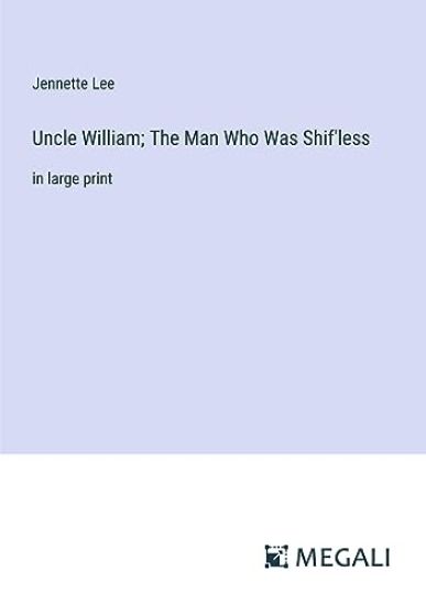 Uncle William; The Man Who Was Shif'less