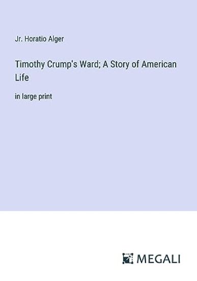 Timothy Crump's Ward; A Story of American Life