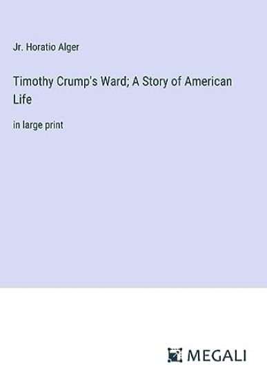 Timothy Crump's Ward; A Story of American Life
