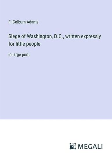 Siege of Washington, D.C., written expressly for little people