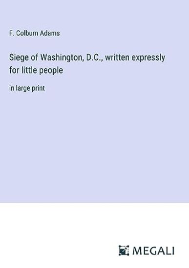 Siege of Washington, D.C., written expressly for little people