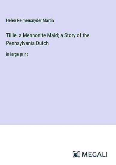 Tillie, a Mennonite Maid; a Story of the Pennsylvania Dutch