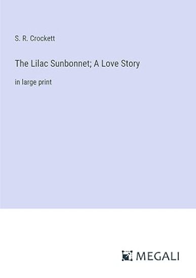 The Lilac Sunbonnet; A Love Story
