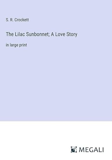 The Lilac Sunbonnet; A Love Story