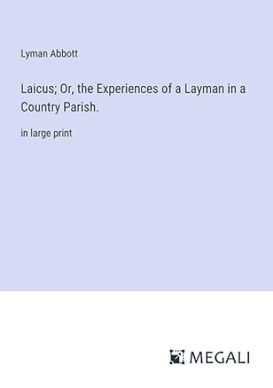 Laicus; Or, the Experiences of a Layman in a Country Parish.