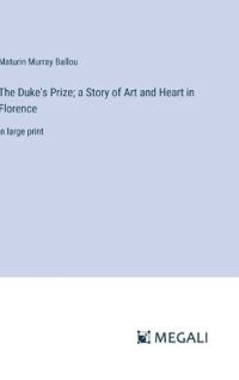 The Duke's Prize; a Story of Art and Heart in Florence