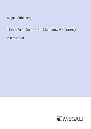 There Are Crimes and Crimes; A Comedy