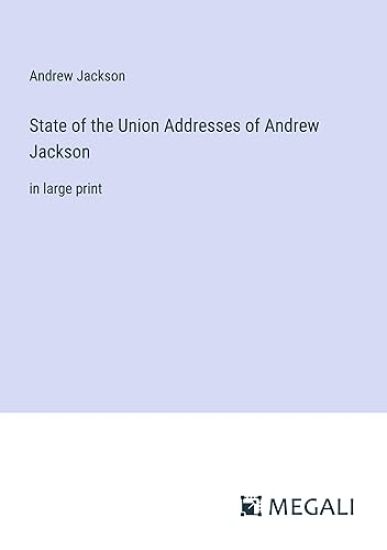 State of the Union Addresses of Andrew Jackson
