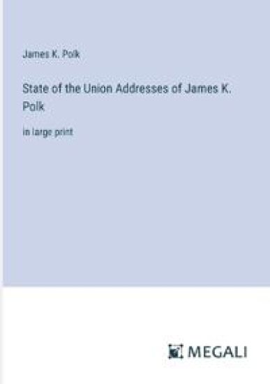 State of the Union Addresses of James K. Polk