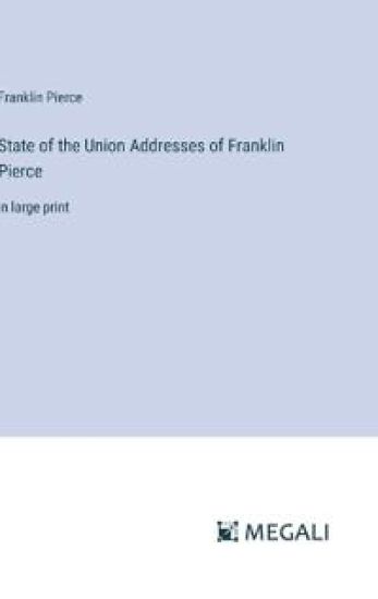 State of the Union Addresses of Franklin Pierce
