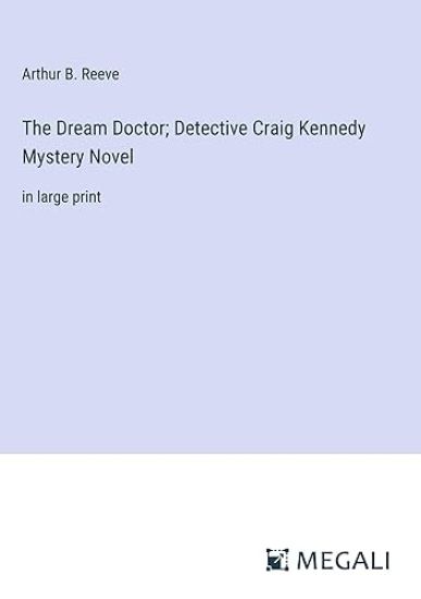 The Dream Doctor; Detective Craig Kennedy Mystery Novel