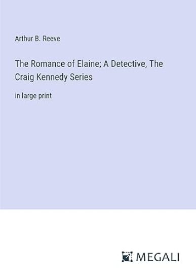 The Romance of Elaine; A Detective, The Craig Kennedy Series