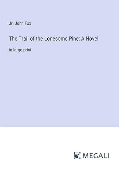The Trail of the Lonesome Pine; A Novel