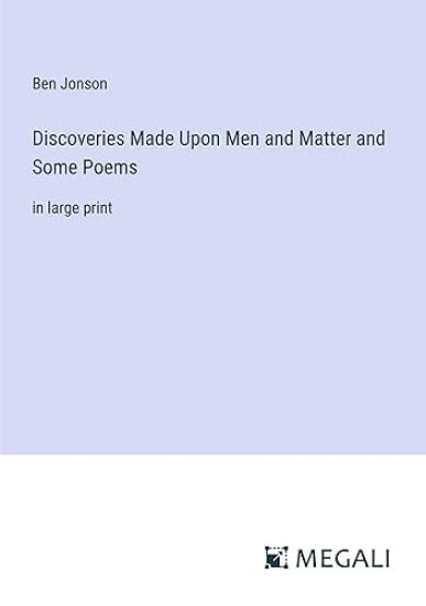 Discoveries Made Upon Men and Matter and Some Poems