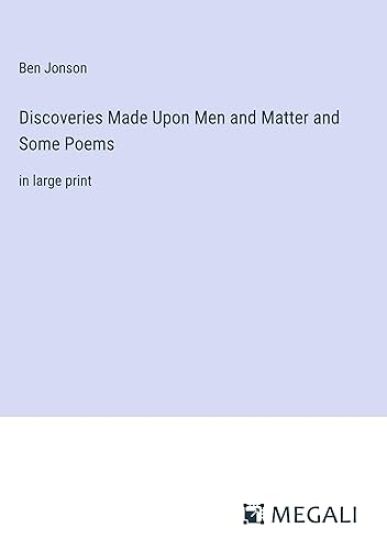 Discoveries Made Upon Men and Matter and Some Poems
