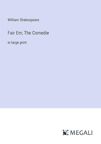 Fair Em; The Comedie