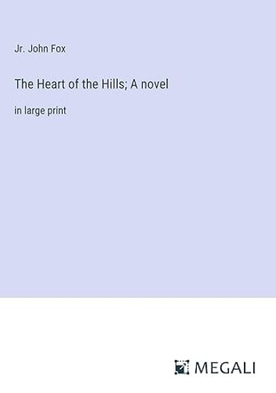 The Heart of the Hills; A novel