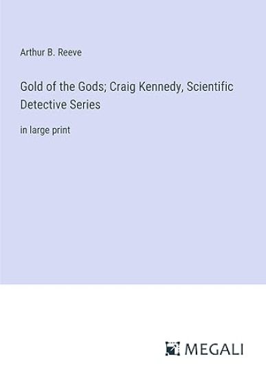Gold of the Gods; Craig Kennedy, Scientific Detective Series