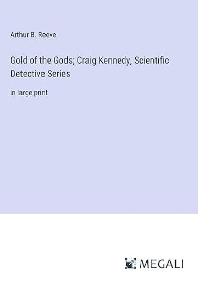 Gold of the Gods; Craig Kennedy, Scientific Detective Series