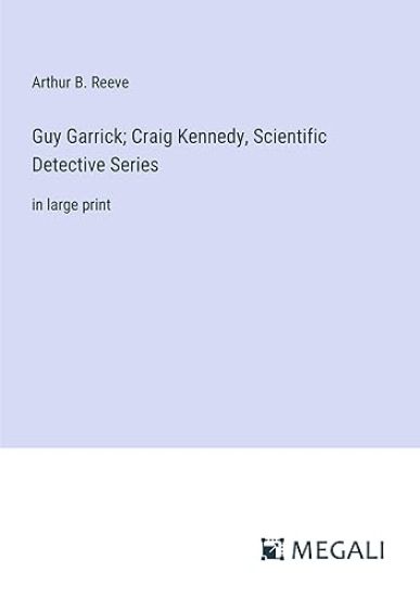 Guy Garrick; Craig Kennedy, Scientific Detective Series