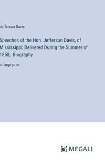 Speeches of the Hon. Jefferson Davis, of Mississippi; Delivered During the Summer of 1858, Biography