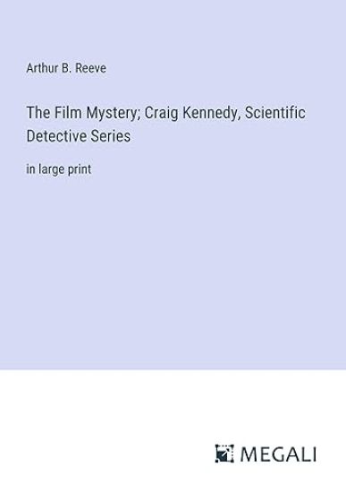 The Film Mystery; Craig Kennedy, Scientific Detective Series
