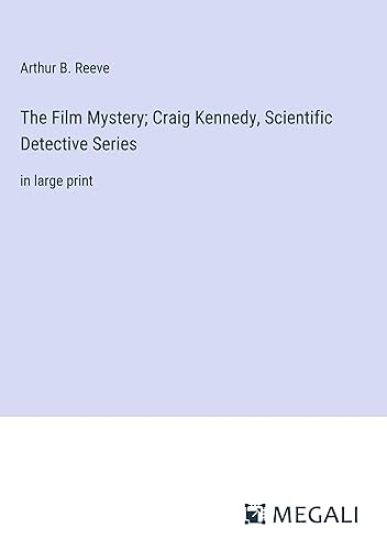 The Film Mystery; Craig Kennedy, Scientific Detective Series