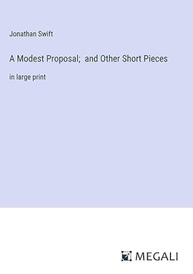 A Modest Proposal; and Other Short Pieces