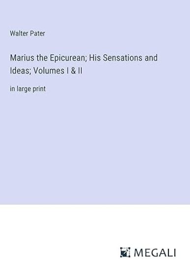 Marius the Epicurean; His Sensations and Ideas; Volumes I & II