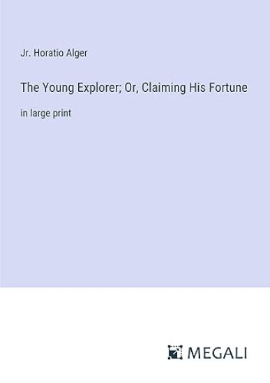 The Young Explorer; Or, Claiming His Fortune