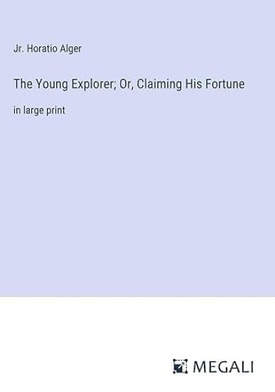 The Young Explorer; Or, Claiming His Fortune