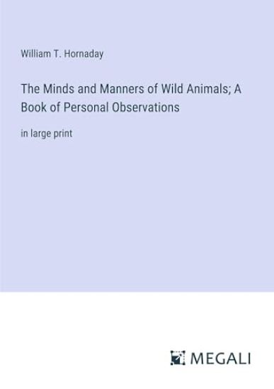 The Minds and Manners of Wild Animals; A Book of Personal Observations