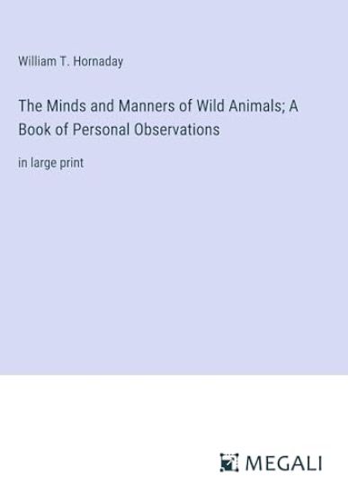 The Minds and Manners of Wild Animals; A Book of Personal Observations