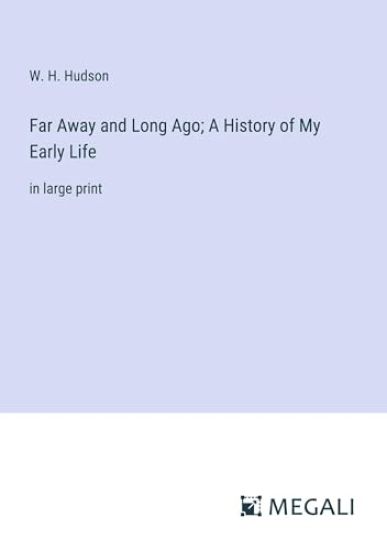 Far Away and Long Ago; A History of My Early Life