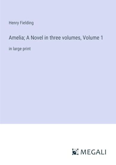 Amelia; A Novel in three volumes, Volume 1