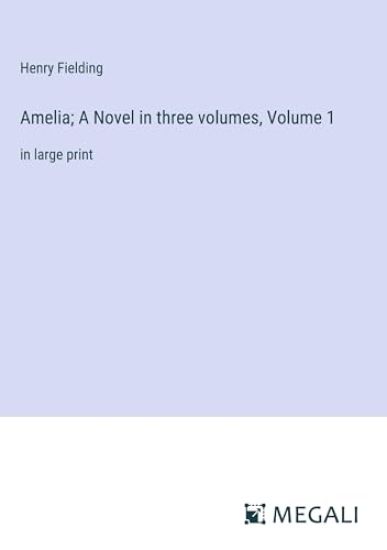 Amelia; A Novel in three volumes, Volume 1