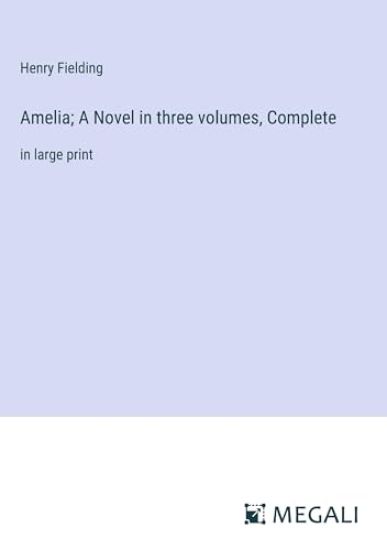 Amelia; A Novel in three volumes, Complete