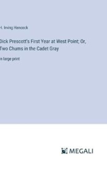 Dick Prescott's First Year at West Point; Or, Two Chums in the Cadet Gray