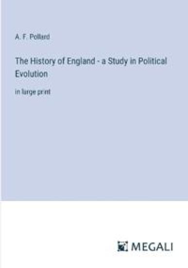 The History of England - a Study in Political Evolution